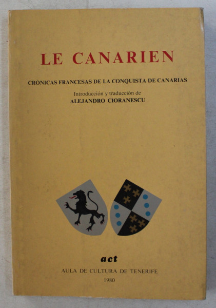 LE CANARIEN  - CRONICAS FRANCESAS DE LA CONQUISTA DE CANARIAS , introduction y traduccion de ALEJANDRO CIORANESCU , 1980