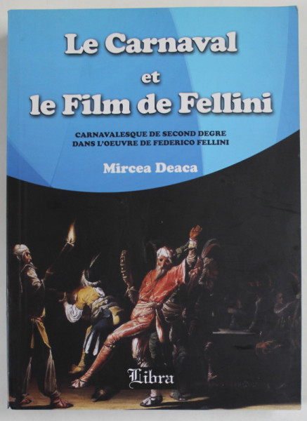 LE CARNAVAL ET LE FILM DE FELLINI  par MIRCEA DEACA , 1995 , DEDICATIE *