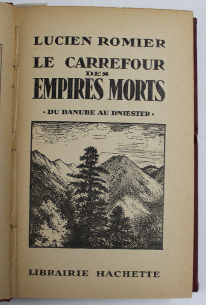 LE CARREFOUR DES EMPIRES MORTS, DU DANUBE AU DNIESTER de LUCIEN ROMIER, 1931