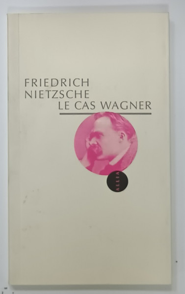 LE CAS WAGNER , UN PROBELEME POUR MUSICIENS par FRIEDRICH NIETZSCHE , 2007