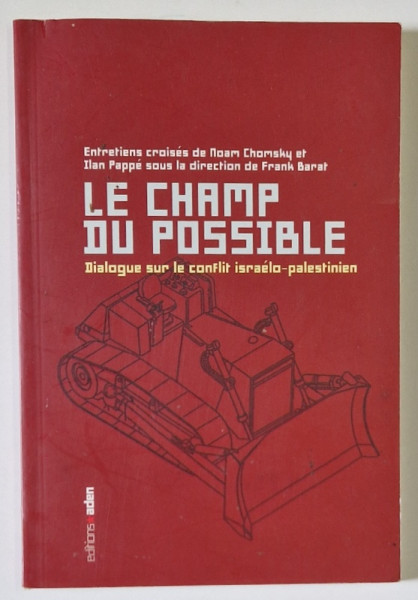 LE CHAMP DU POSSIBLE , DIALOGUE SUR LE CONFLIT ISRAELO - PALESTINIEN par NOAM CHOMSKY , 2008