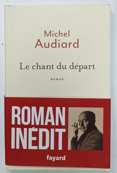 LE CHANT DU DEPART , roman par MICHEL AUDIARD , 2017