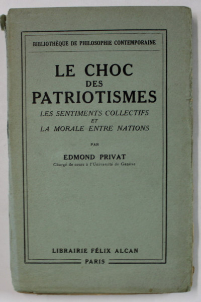 LE CHOC DES PATRIOTISMES , LES SENTIMENTS COLLECTIFS ET LA MORALE ENTRE NATIONS par EDMOND PRIVAT , 1931 , COTOR CU DEFECTE