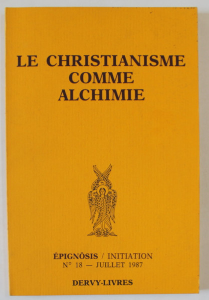 LE CHRISTIANISME COMME ALCHIMIE ,  REVUE EPIGNOSIS / INIATION no. 18 , JUILLET , 1987
