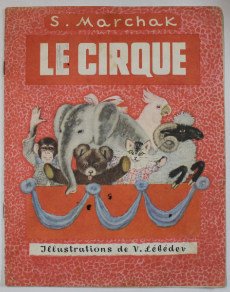 LE CIRQUE par S. MARCHAK , illustrations par V. LEBEDEV , ANII '80 , PREZINTA PETE SI URME DE UZURA
