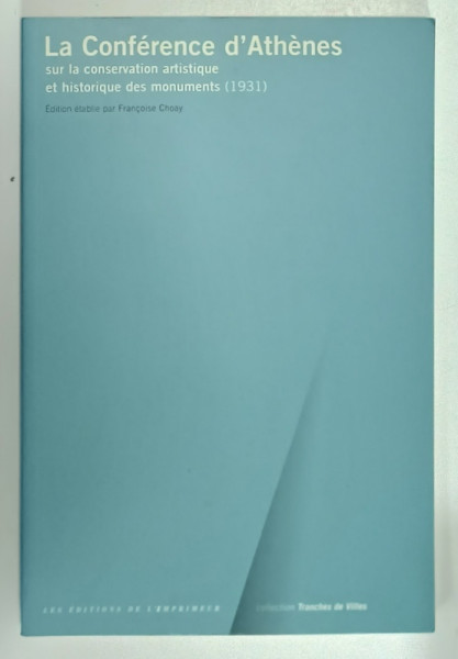 LE CONFERENCE D 'ATHENES SUR LA CONSERVATION ARTISTIQUE ET HISTORIQUE DES MONUMENTS ( 1931 )  , APARUTA 2002