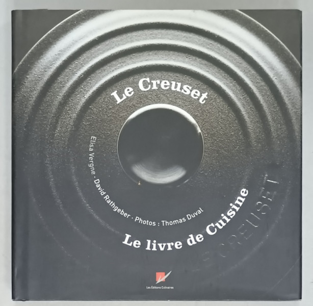 LE CREUSET , LE LIVRE DE CUISINE par ELISA VERGNE ...THOMAS DUVAL , 2005
