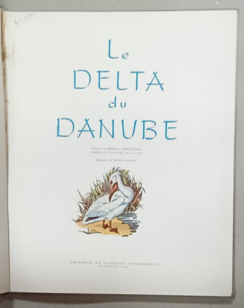 LE DELTA DU DANUBE , preface de MIHAIL SADOVEANU , legendes de TRAIAN COSOVEI , ALBUM DE FOTOGRAFIE CU TEXT IN LIMBA FRANCEZA , 1956