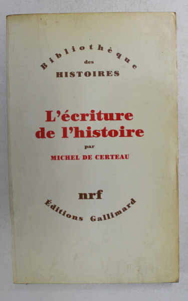 LE ECRITURE DE L 'HISTOIRE par MICHEL DE CERTEAU , 1975