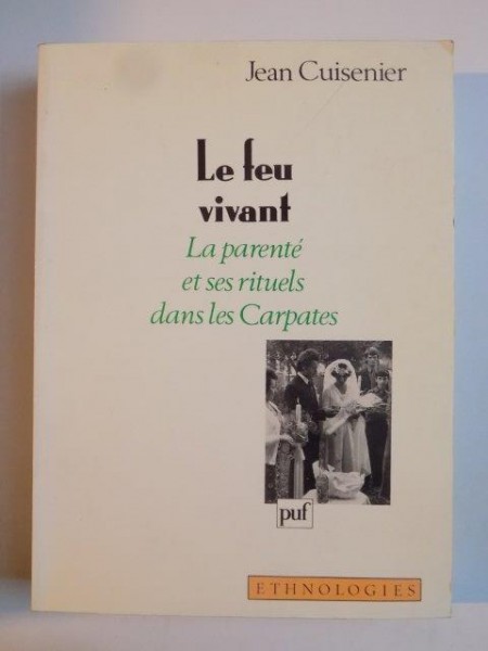 LE FEU VIVANT , LA PARENTE ET SES RITUELS DANS LES CARPATES par JEAN CUISENIER 1994