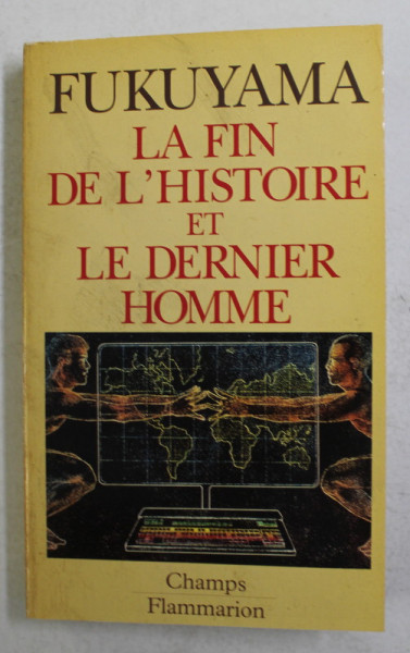 LE FIN DE L 'HISTOIRE ET LE DERNIER HOMME par FRANCIS FUKUYAMA , 1992