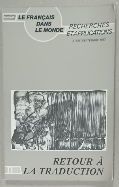 LE FRANCAIS DANS LE MONDE , NUMERO SPECIAL : RETOUR A LA TRADUCTION , AOUT - SEPTEMBRE , 1987