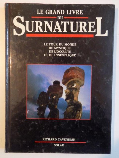 LE GRAND LIVRE DU SURNATUREL , LE TOUR DU MONDE , DU MYSTIQUE , DE L' OCCULTE ET DE L'INEXPLIQUE de RICHARD CAVENDISH , 1995