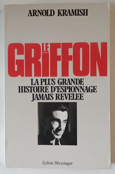 LE GRIFFON , LA PLUS GRANDE HISTOIRE D ' ESPIONNAGE JAMAIS REVELEE par ARNOLD KRAMISH , 1987