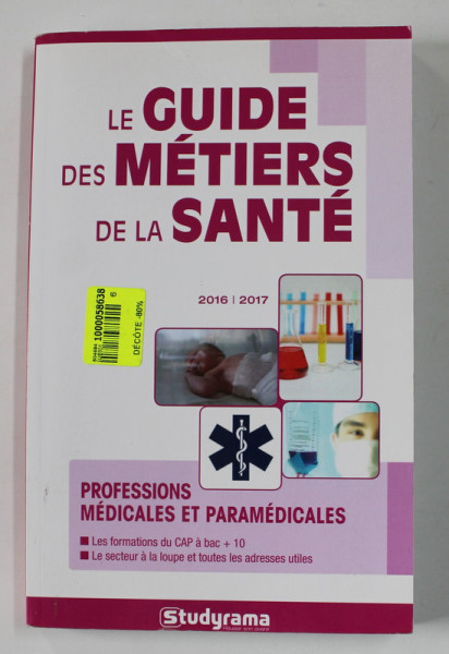 LE GUIDE DES METIERS DE LA SANTE - PROFESSIONS MEDICALES ET PARAMEDICALES , 2016 - 2017