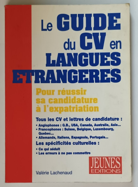 LE GUIDE DU CV EN LANGUES ETRANGERES , POUR REUSSIR SA CANDIDATURE A L ' EXPATRIATION par VALERIE LACHENAUD , 2001