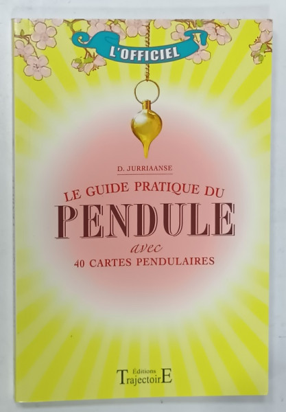 LE GUIDE PRATIQUE DE PENDULE avec 40 CARTES PENDULAIRES par D. JURRIAANSE , 2013