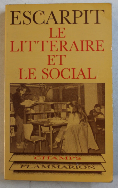 LE LITTERAIRE ET LE SOCIAL , ELEMENTS POUR UNE SOCIOLOGIE DE LA LITTERATURE par ROBERT ESCARPIT , 1970