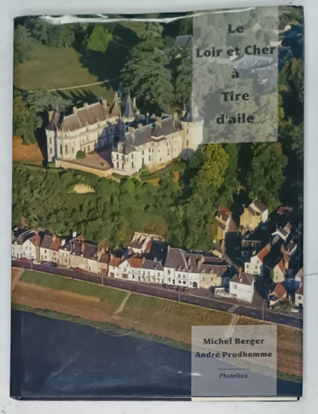 LE LOIRE ET CHER A TIRE D 'AILE par MICHEL BERGER et ANDRE PRUDHOMME , 1995