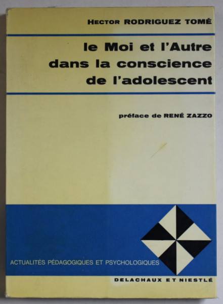 LE MOI ET L ' AUTRE DANS LA CONSCIENCE DE L 'ADOLESCENT par HECTOR RODRIGUEZ TOME , 1972