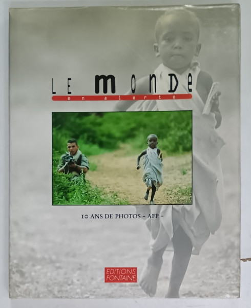 LE MONDE ALERTE , 10 ANS DE PHOTOS , AFP , 1994, ALBUM DE FOTOGRAFIE CU TEXT IN LIMBA FRANCEZA
