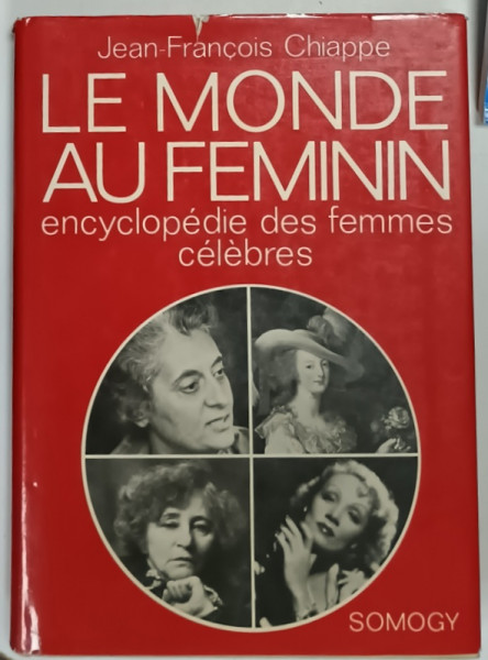 LE MONDE AU FEMININ , ENCYCLOPEDIE DES FEMMES CELEBRES par JEAN - FRANCOIS CHIAPPE , 1976