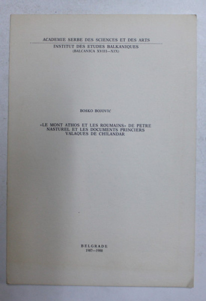 ' LE MONT ATHOS ET LES ROUMAINS ' DE PETRE NASTUREL ET LES DOCUMENTS PRINCIERS VALAQUES DE CHILANDAR  par BOSKO BOJOVIC , 1988