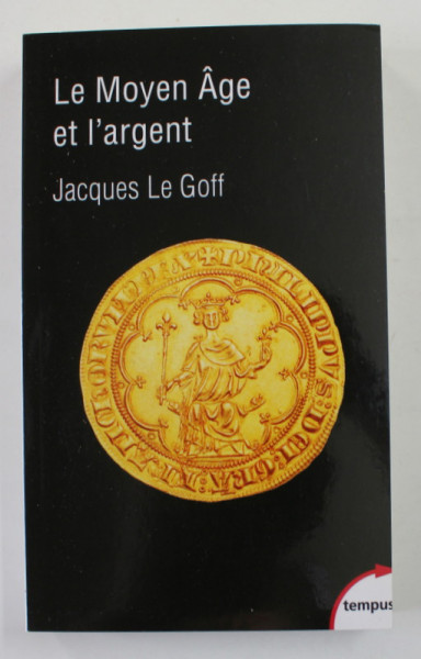 LE MOYEN AGE ET L 'ARGENT par JACQUES LE GOFF , 2019