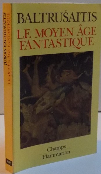 LE MOYEN AGE FANTASTIQUE , ANTIQUITES ET EXTISMES DANS L ' ART GOTHIQUE , 1993