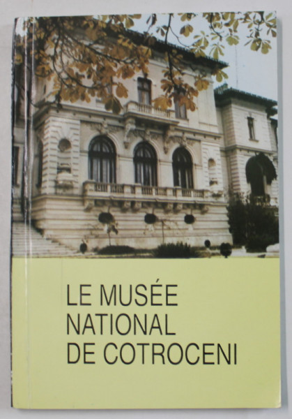 LE MUSEE NATIONAL DE COTROCENI , 1994 , TEXT IN LIMBA FRANCEZA *