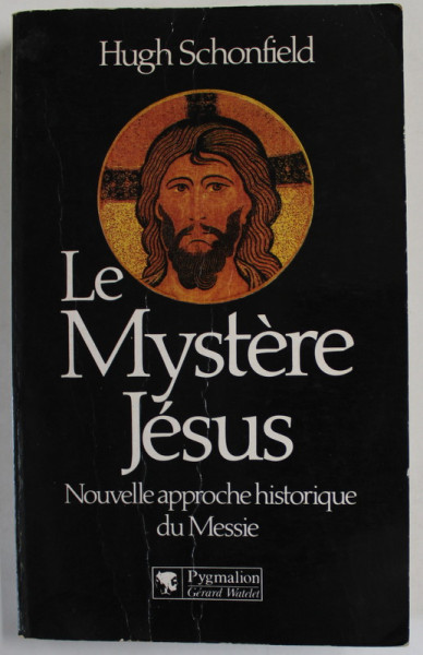 LE MYSTERE  JESUS - NOUVELLE APPROCHE HISTORIQUE DU MESSIE par HUGH SCHONFIELD , 1989