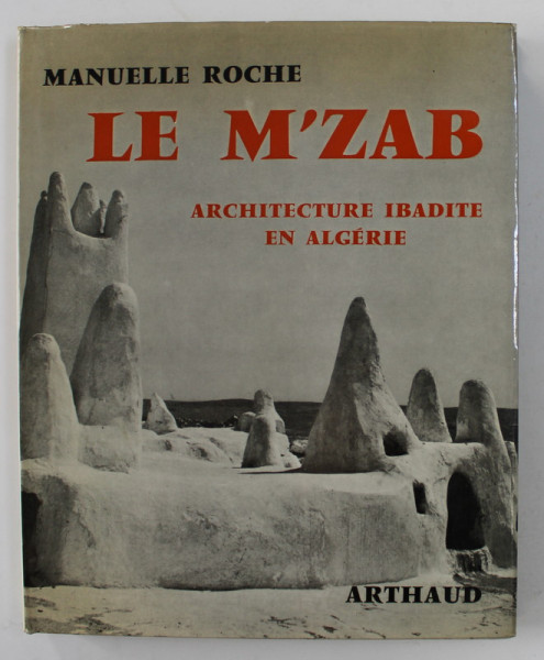 LE M'ZAB - ARCHITECTURE IBADITE EN ALGERIE par MANUELLE ROCHE , 1973