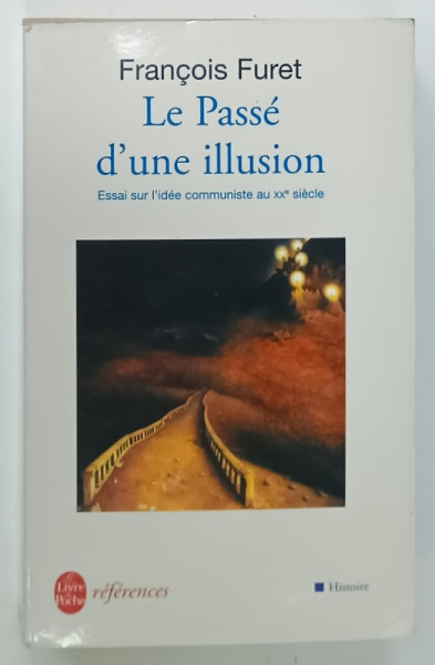 LE PASSE D ' UNE ILLUSION , ESSAI SUR L ' IDEE COMMUNISTE AU XX e SIECLE par FRANCOIS  FURET , 1995