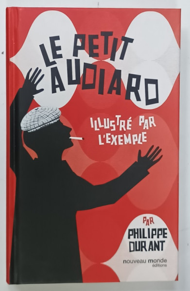 LE PETIT AUDIARD , ILLUSTRE PAR L 'EXEMPLE par PHILIPPE DURANT , 2011