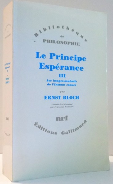 LE PRINCIPE ESPERANCE III , LES IMAGES SOUHAITS DE L'INSTANT EXAUCE de ERNST BLOCH , 1991