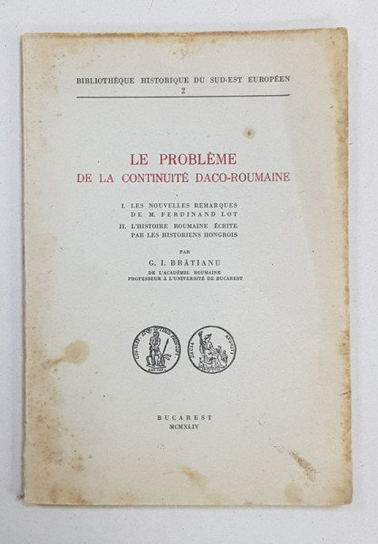 LE PROBLEME DE LA CONTINUITE DACO-ROUMAINE par G. I. BRATIANU - Bucuresti, 1944