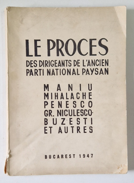 LE PROCES DES DIRIGEANTS DE L'ANCIEN PARTI NATIONAL PAYSAN  MANIU MAHALACHE PENESCO GR. NICULESCU -BUZESTI ET AUTRES - BUCAREST 1947