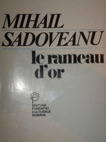 LE RAMEAU D'OR-MIHAIL SADOVEANU,BUC.1993