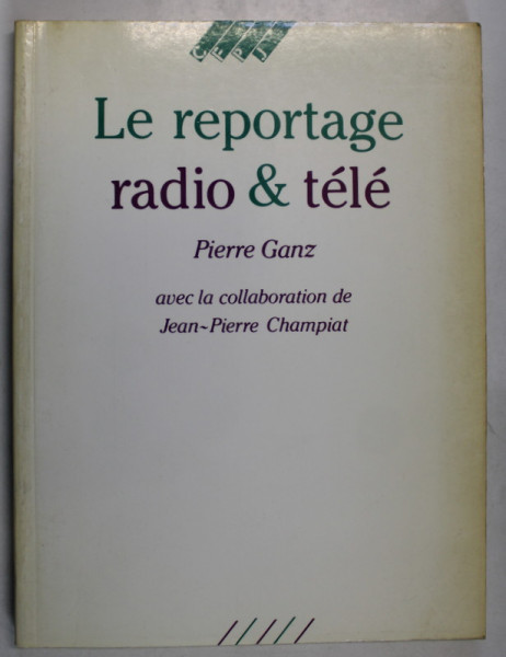 LE REPORTAGE RADIO ET TELE par PIERRE GANZ , 1990