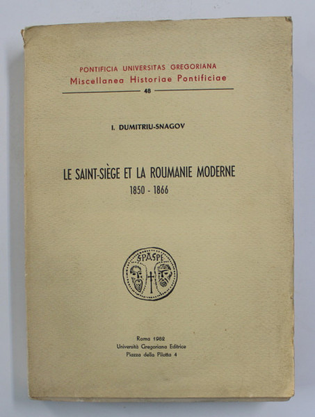 LE SAINT - SIEGE ET LA ROUMANIE MODERNE 1850 - 1866 par I. DUMITRIU - SNAGOV , 1982