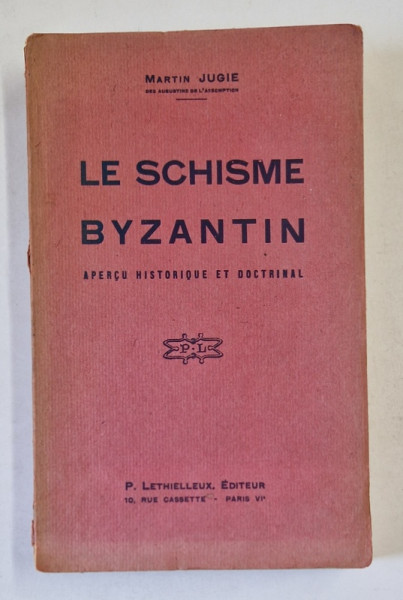 LE SCHISME BYZANTIN , APERCU HISTORIQUE ET DOCTRINAL par MARTIN JUGIE , 1941 *MINIMA UZURA