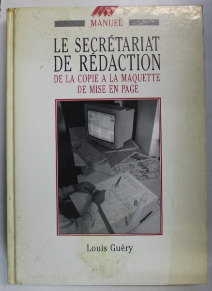 LE SECRETARIAT DE REDACTION , DE LA COPIE A LA MAQUETTE DE MISE EN PAGE , MANUEL , par LOUIS GUERY , 1990