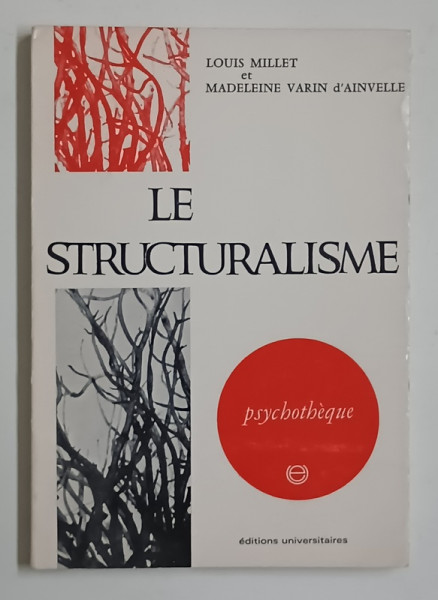 LE STRUCTURALISME  par ROGER MILLET et MADELEINE VARIN d' AINVELLE , 1972
