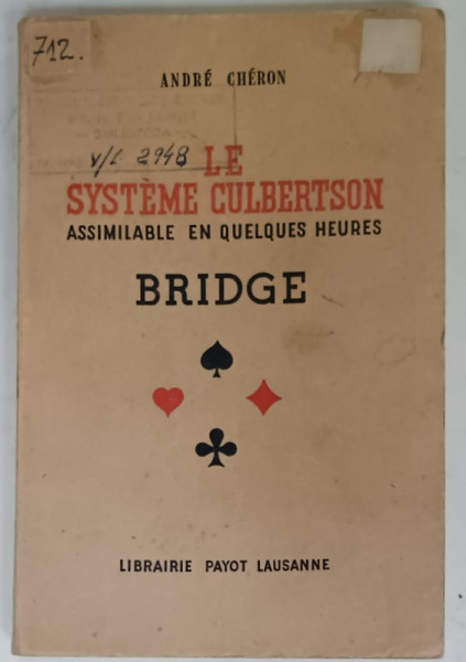 LE SYSTEME CULBERSTON , ASSIMILABLE EN QULEQUES HEURES , BRIDGE par ANDRE CHERON , 1942 , CONTINE DEDICATIA  LUI N.G. ROEGEN