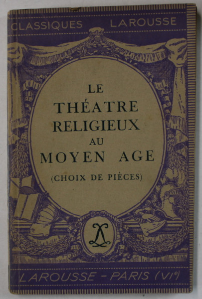 LE THEATRE RELIGIEUX AU MOYEN AGE ( CHOIX DE PIECES ) par JEAN FRAPPIER et A.- M. GOSSART , 1945