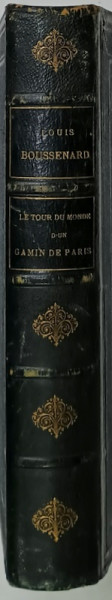 LE TOUR DU MONDE d' un GAMIN DE PARIS / AVENTURES D ' UN GAMIN DE PARIS A TRAVERS L 'OCEANIE par BOUSSENARD LOUIS  , COLEGAT DE DOUA CARTI ,  BOGAT ILUSTRATE  CU GRAVURI ,  CCA. 1880