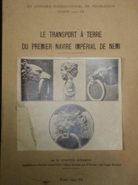 LE TRANSPORT A TERRE DU PREMIER NAVIRE IMPERIALE DE NEMI par M. LUDOVICO BONAMICO  1931