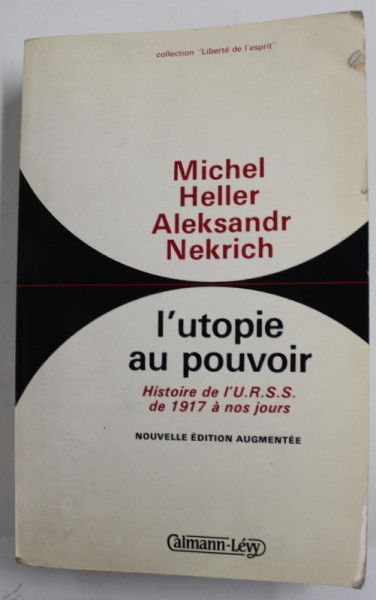 LE  UTOPIE AU POUVOIR , HISTOIRE DE L 'U.R.S.S. DE 1917 A NOS JOURS par MICHEL HELLER et ALEKSANDR NEKRICH , 1985