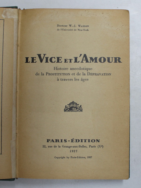 LE VICE ET L ' AMOUR - HISTOIRE ANECDOTIQUE DE  LA PROSTITUTION ET DE LA DEPRAVATION A TRAVERS LES AGES par W. - J. WATSON , 1927