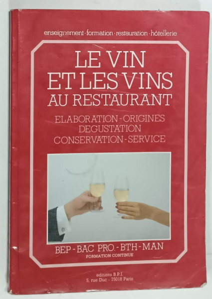 LE VIN ET LES VINS AU RESTAURANT , ELABORATION , ORIGINES , DEGUSTATION , CONSERVATION - SERVICE  par PAUL BRUNET , 1990, PREZINTA  HALOURI DE APA *